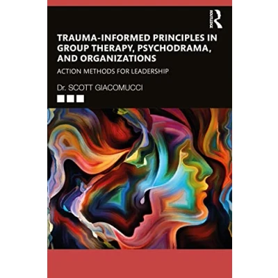 Abbildung von Trauma Informed Principles in Group Therapy, Psychodrama, and Organizations: Action Methods for Leadership