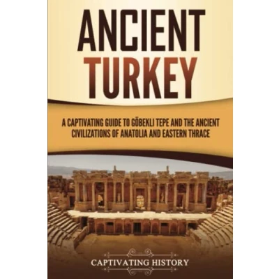 Abbildung von Ancient Turkey: A Captivating Guide to Göbekli Tepe and the Civilizations of Anatolia Eastern Thrace (Forgotten Civilizations)