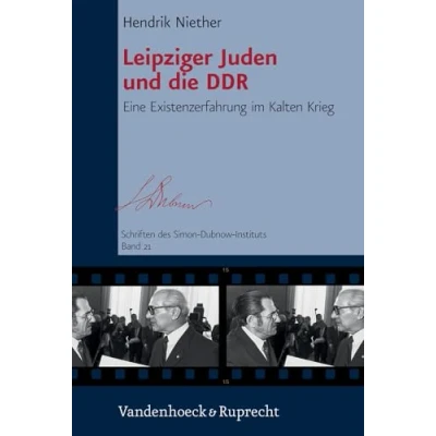 Abbildung von Leipziger Juden und die DDR: Eine Existenzerfahrung im Kalten Krieg (Schriften Des Simon Dubnow Instituts)