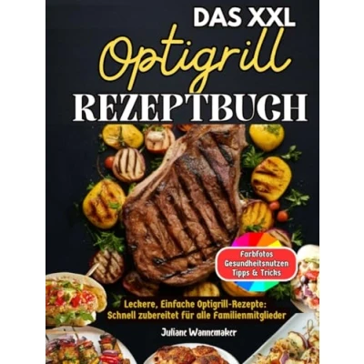 Abbildung von DAS XXL Optigrill Rezeptbuch: Leckere, Einfache Rezepte: Schnell zubereitet für alle Familienmitglieder! Inkl Farbfotos