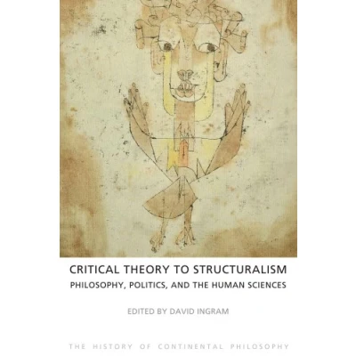 Abbildung von Critical Theory to Structuralism: Philosophy, Politics and the Human Sciences (The History of Continental Band 5)