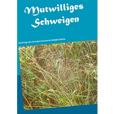 Abbildung von Mutwilliges Schweigen: Die MS Lüge oder: wahren Ursachen der Multiplen Sklerose