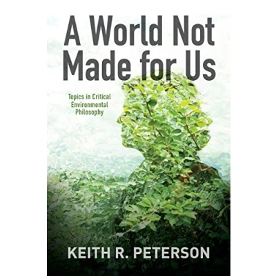 Abbildung von A World Not Made for Us: Topics in Critical Environmental Philosophy (Suny Series and Ethics)