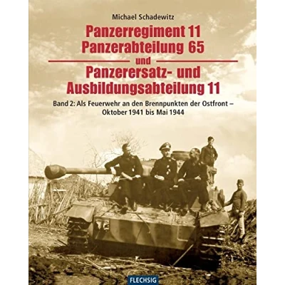 Abbildung von Panzerregiment 11, Panzerabteilung 65 und Panzerersatz Auslbildungsabteilung 11: Teil 2: Als Feuerwehr an den Brennpunkten der Ostfront Oktober ... 1944 (Flechsig Geschichte/Zeitgeschichte)