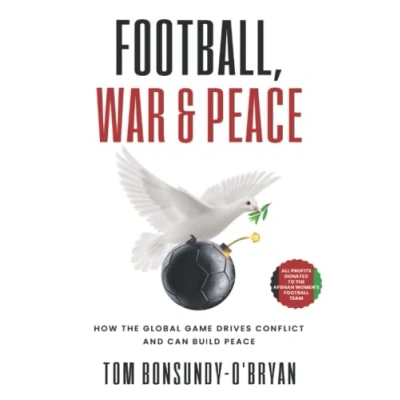 Abbildung von Football, War &amp; Peace: How the Global Game Drives Conflict and Can Build Peace