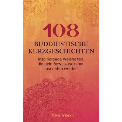 Abbildung von 108 buddhistische Kurzgeschichten: Inspirierende Weisheiten, die dein Bewusstsein neu ausrichten werden.