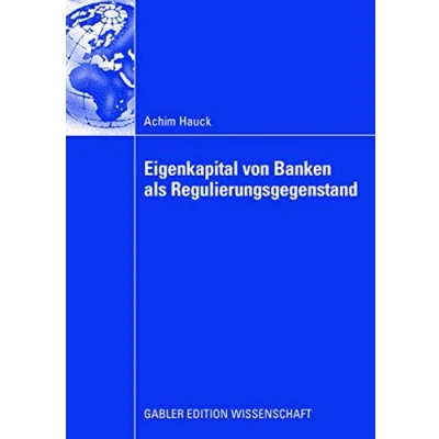 Abbildung von Eigenkapital von Banken Als Regulierungsgegenstand: Auswirkungen Eigenkapitalanforderungen auf das Investitionsverhalten bankfinanzierter Unternehmen (German Edition)