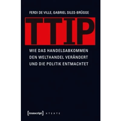 Abbildung von TTIP: Wie das Handelsabkommen den Welthandel verändert und die Politik entmachtet (übersetzt aus dem Englischen von Michael Schmidt) (X Texte zu Kultur Gesellschaft)