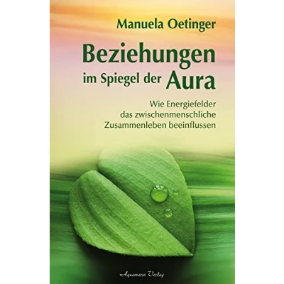 Abbildung von Beziehungen im Spiegel der Aura: Wie Energiefelder das zwischenmenschliche Zusammenleben beeinflussen
