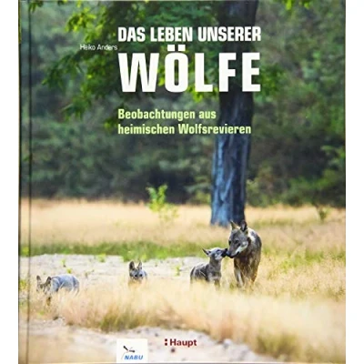 Abbildung von Das Leben unserer Wölfe: Beobachtungen aus heimischen Wolfsrevieren