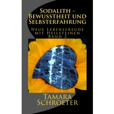 Abbildung von Sodalith Bewusstheit und Selbsterfahrung: Neue Lebensfreude mit Heilsteinen (Geschichten, die mein Stein erzaehlt, Band 2)