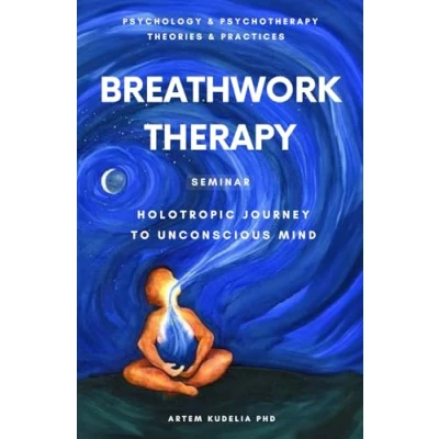 Abbildung von Breathwork Therapy Seminar: Holotropic Journey to Unconscious Mind Secrets (Psychology and Psychotherapy: Theories Practices, Band 5)