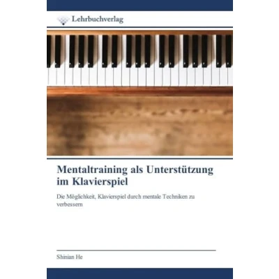 Abbildung von Mentaltraining als Unterstützung im Klavierspiel: Die Möglichkeit, Klavierspiel durch mentale Techniken zu verbessern
