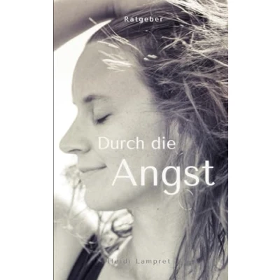 Abbildung von Durch die Angst: Wie ich meine Angststörung bewältigte und lieben lernte.