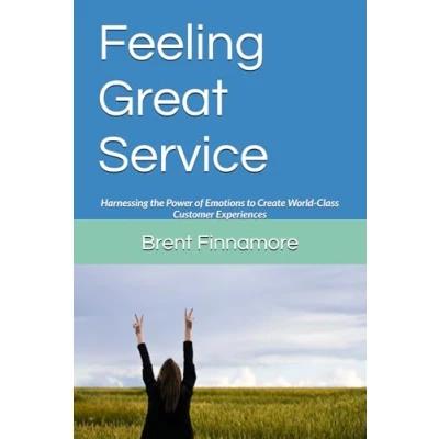 Abbildung von Feeling Great Service: Harnessing the Power of Emotions to Create World Class Customer Experiences