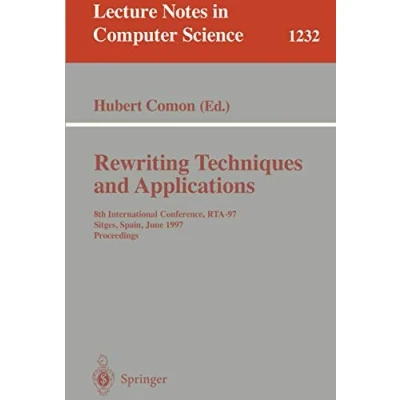 Abbildung von Rewriting Techniques and Applications: 8th International Conference, RTA 97, Sitges, Spain, June 2 5, 1997. Proceedings (Lecture Notes in Computer Science, 1232, Band 1232)