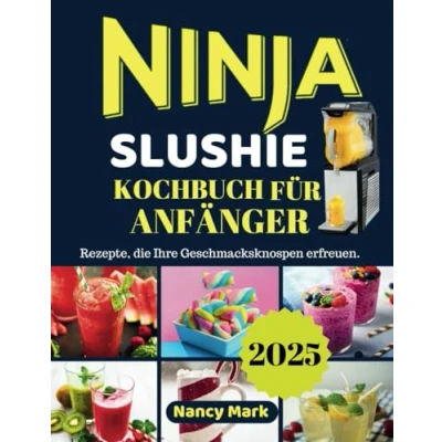 Abbildung von NINJA SLUSHIE KOCHBUCH FÜR ANFÄNGER 2025: Rezepte, die Ihre Geschmacksknospen erfreuen.