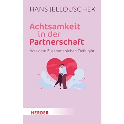 Abbildung von Achtsamkeit in der Partnerschaft: Was dem Zusammenleben Tiefe gibt (HERDER spektrum)