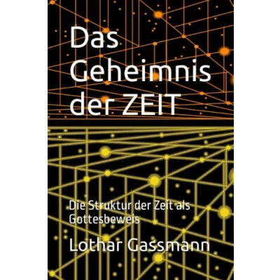 Abbildung von Das Geheimnis der ZEIT: Die Struktur Zeit als Gottesbeweis