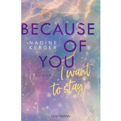 Abbildung von Because of You I Want to Stay: Roman. Mit farbigem Buchschnitt in limitierter Auflage.