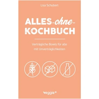Abbildung von alles ohne Kochbuch: Verträgliche Bowls für alle mit Unverträglichkeiten (Darmfreundliche Bowl Rezepte: Paleo, Low Carb, glutenfrei, zuckerfrei, laktosefrei in einem Kochbuch)