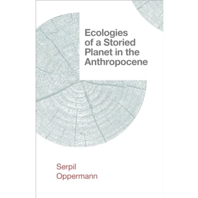 Abbildung von Ecologies of a Storied Planet in the Anthropocene (Salvaging Anthropocene)