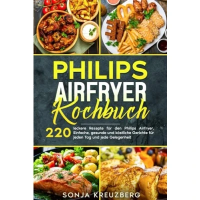 Abbildung von Philips Airfryer Kochbuch: 220 leckere Rezepte für den Airfryer. Einfache, gesunde und köstliche Gerichte jeden Tag jede Gelegenheit.