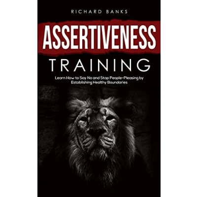 Abbildung von Assertiveness Training: Learn How to Say No and Stop People Pleasing by Establishing Healthy Boundaries
