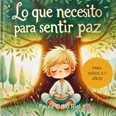 Abbildung von Lo Que Necesito para Sentir Paz: Un Libro Infantil Niños de 3 a 7 Años sobre el Manejo Emociones, Encontrar la Paz Interior, Niños, Meditación