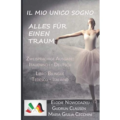 Abbildung von Il Mio Unico Sogno / Alles für einen Traum: (Libro bilingue: Tedesco/Italiano Zweisprachige Ausgabe: Italienisch Deutsch)