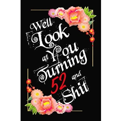Abbildung von Well Look at You Turning 52 and Shit Notebook Gift: Lined / Journal Gift, 120 Pages, 6x9, Soft Cover, Matte Finish
