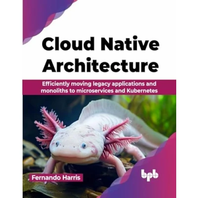 Abbildung von Cloud Native Architecture: Efficiently moving legacy applications and monoliths to microservices Kubernetes (English Edition)