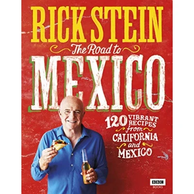 Abbildung von Rick Stein: The Road to Mexico: 120 Vibrant Recipes from California and Mexico