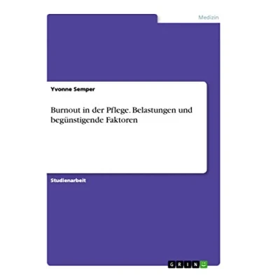 Abbildung von Burnout in der Pflege. Belastungen und begünstigende Faktoren