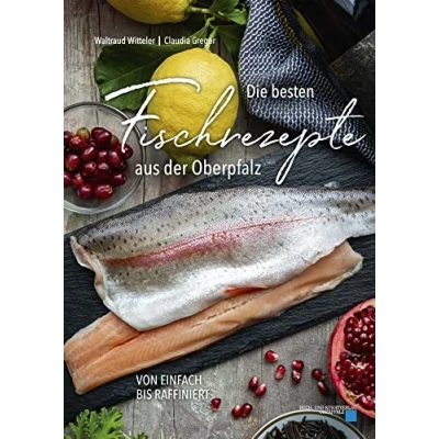 Abbildung von Die besten Fischrezepte aus der Oberpfalz: von einfach bis raffiniert