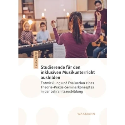 Abbildung von Studierende für den inklusiven Musikunterricht ausbilden: Entwicklung und Evaluation eines Theorie Praxis Seminarkonzeptes in der Lehramtsausbildung (Internationale Hochschulschriften)