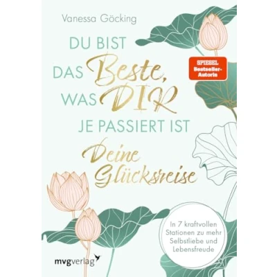 Abbildung von Du bist das Beste, was dir je passiert ist deine Glücksreise: In 7 kraftvollen Stationen zu mehr Selbstliebe und Lebensfreude