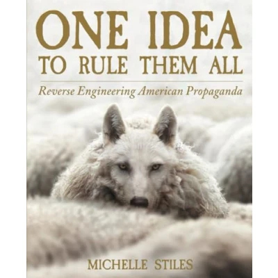 Abbildung von One Idea To Rule Them All: Reverse Engineering American Propaganda