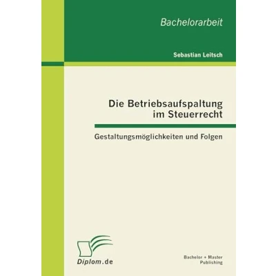 Abbildung von Die Betriebsaufspaltung im Steuerrecht: Gestaltungsmöglichkeiten und Folgen