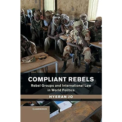 Abbildung von Compliant Rebels: Rebel Groups and International Law in World Politics (Problems of Politics)