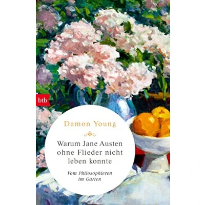 Abbildung von Warum Jane Austen ohne Flieder nicht leben konnte: Vom Philosophieren im Garten