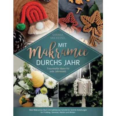 Abbildung von mit Makramee durchs Jahr! Traumhafte Ideen für jede Jahreszeit: Dein Buch bebilderten Schritt Anleitungen Frühling, Sommer, Herbst und Winter. (Makramee Shanna)