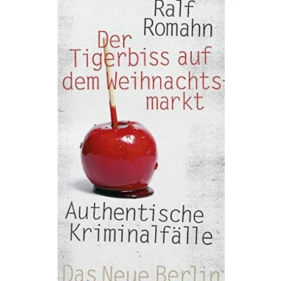 Abbildung von Der Tigerbiss auf dem Weihnachtsmarkt: Authentische Kriminalfälle