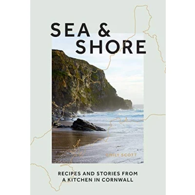 Abbildung von Sea &amp; Shore: Recipes and Stories From a Kitchen in Cornwall