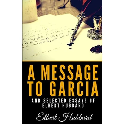 Abbildung von A Message To Garcia And Selected Essays Of Elbert Hubbard