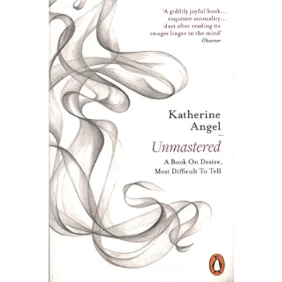 Abbildung von Unmastered: A Book on Desire, Most Difficult to Tell