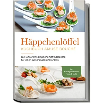 Abbildung von Häppchenlöffel Kochbuch amuse bouche: Die leckersten Rezepte für jeden Geschmack und Anlass inkl. Hintergrundwissen, Tipps &amp; Tricks