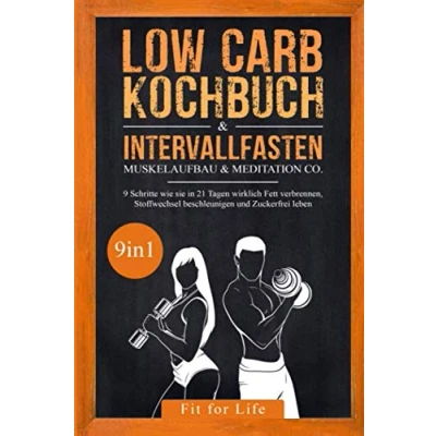 Abbildung von Low Carb Kochbuch &amp; Intervallfasten Muskelaufbau Meditation Co. 9 Schritte wie sie in 21 Tagen wirklich Fett verbrennen, Stoffwechsel beschleunigen und Zuckerfrei leben 9in1