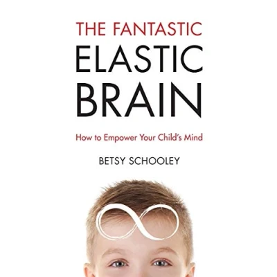 Abbildung von The Fantastic Elastic Brain: How to Empower Your Child&#039;s Mind