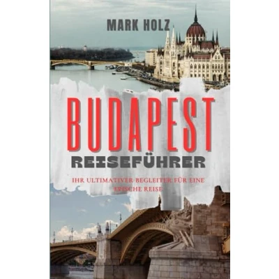 Abbildung von Budapest Reiseführer: Ihr Ultimativer Begleiter Für Eine Epische Reise